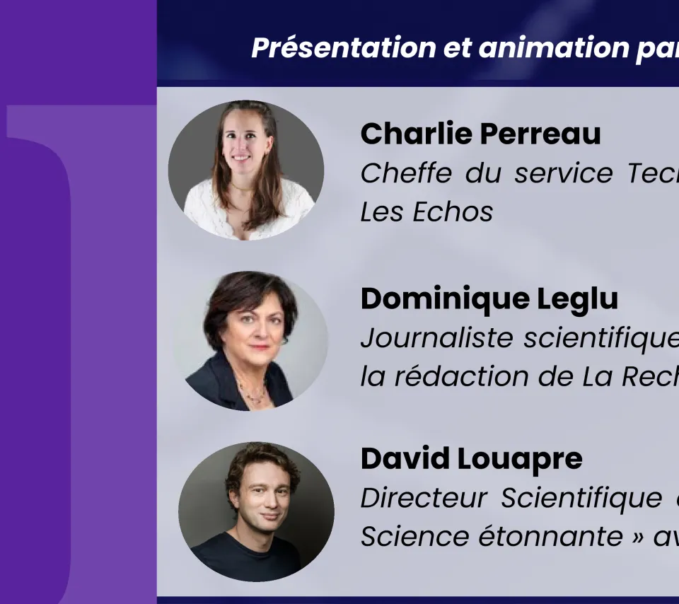 Tous influenceurs ? Table ronde. Présentation et animation par Marc Giget, Eva Benichou, Pierre-Louis Simoni. Charlie Perreu, cheffe du service Tech Médias Start up chez Les Echos. Dominique Leglu, Journaliste scientifique, influenceuse et communiquante (ex cheffe de la rédaction de La Recherche et de Sciences et Avenir. David Louapre, Directeur scientifique chez Ubisoft et Créateur de la chaîne Youtube Science étonnante avec 1,45M d'abonnés