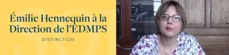 Émilie Hennequin à la Direction de l'EDMPS
